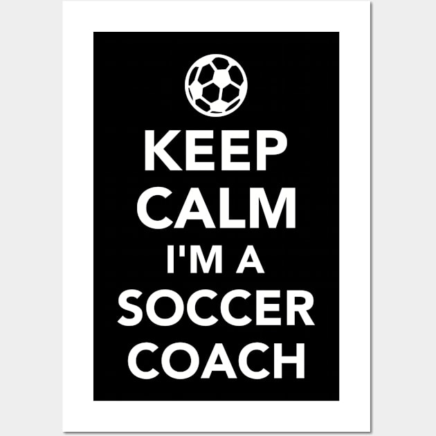 Keep calm I'm a Soccer coach Wall Art by Designzz